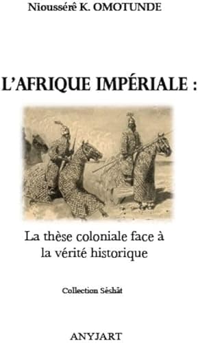 L'Afrique impériale : la thèse coloniale face à la vérité historique