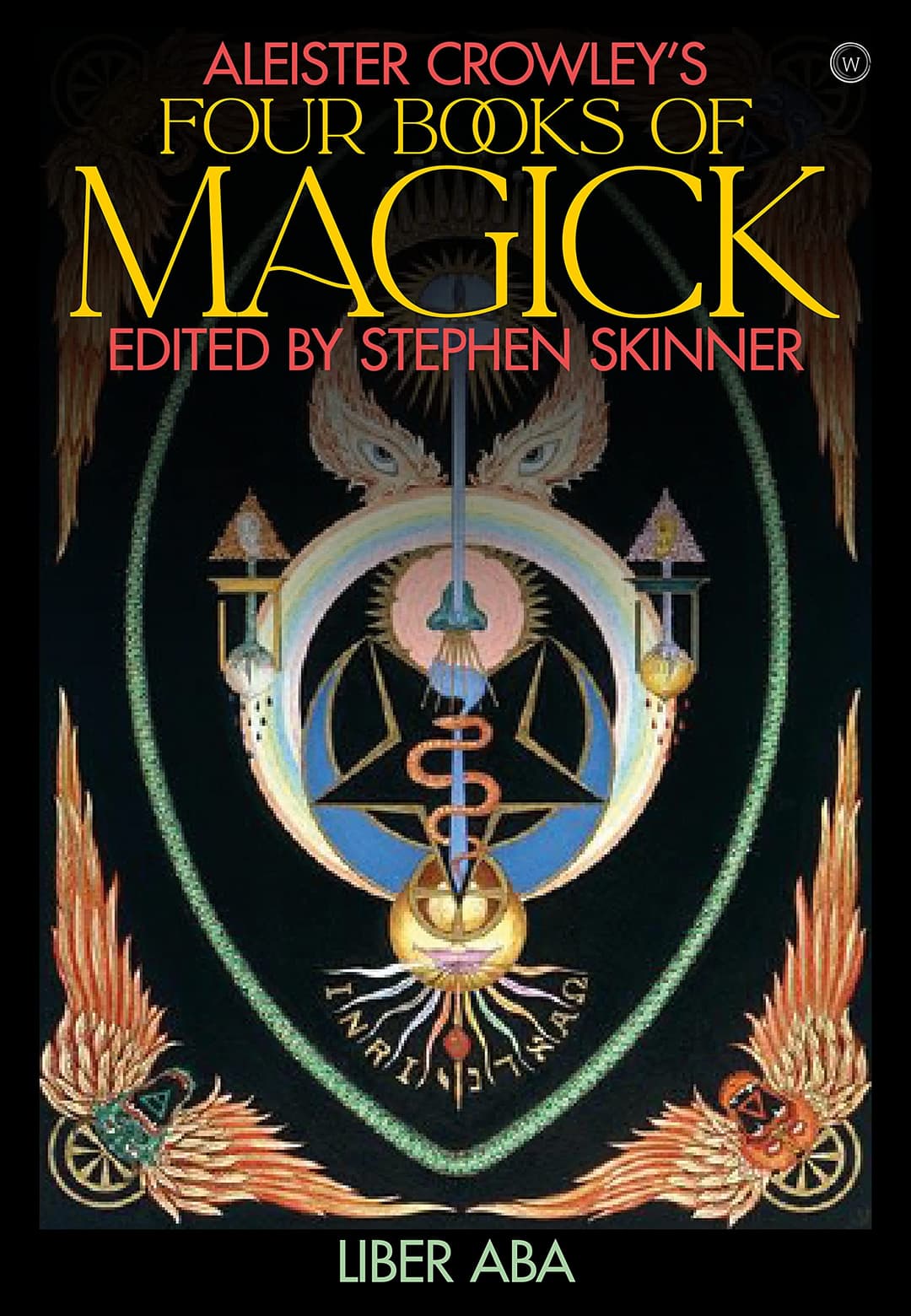 Aleister Crowley's Four Books of Magick: Liber ABA: Book Four, Liber ABA