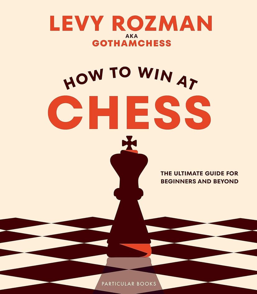 How to Win At Chess: The Ultimate Guide for Beginners and… - 1