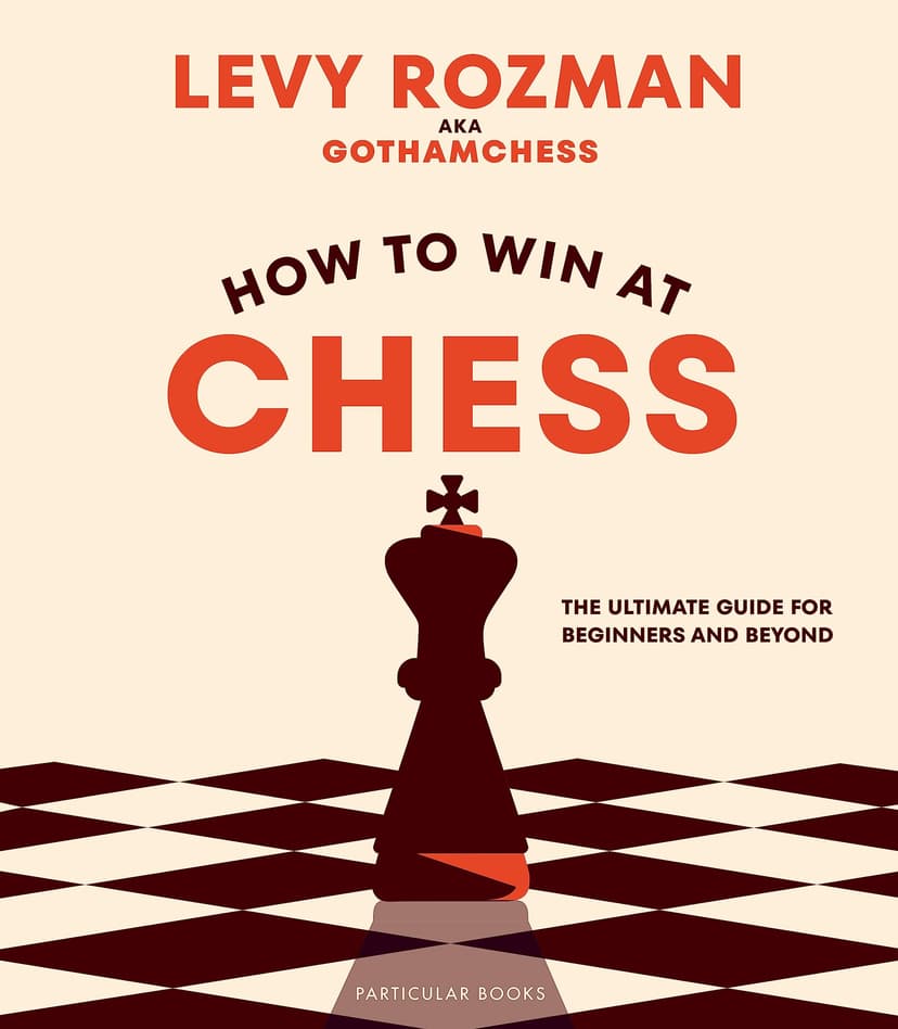 How to Win At Chess: The Ultimate Guide for Beginners and… - 1