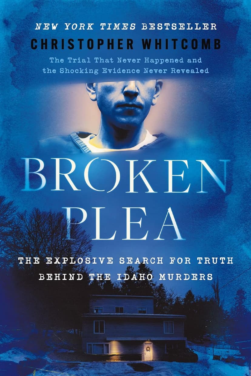 Broken Plea: The Explosive Search for Truth Behind the Idaho Murders - 1