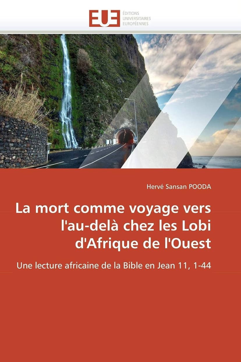 La mort comme voyage vers l'au-delà chez les Lobi d'Afrique de l'Ouest: Une lecture africaine de la Bible en Jean 11, 1-44 - 1