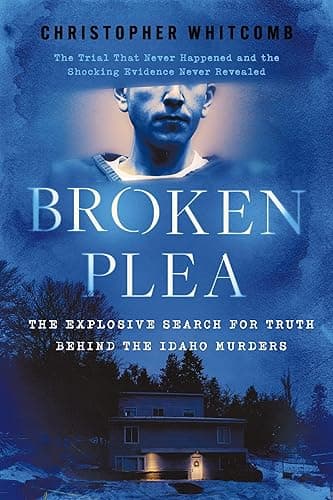 Broken Plea: The Explosive Search for Truth Behind the Id…